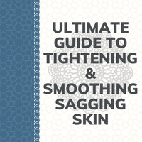 Ultimate Guide To Tightening & Smoothing Sagging Skin
